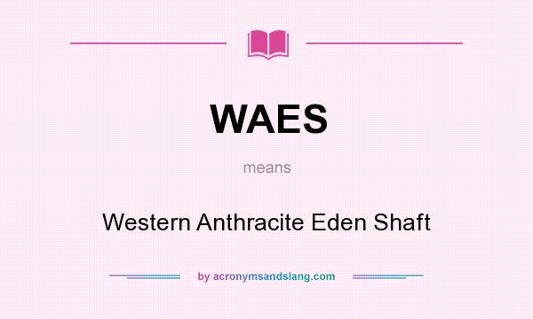 What does WAES mean? It stands for Western Anthracite Eden Shaft