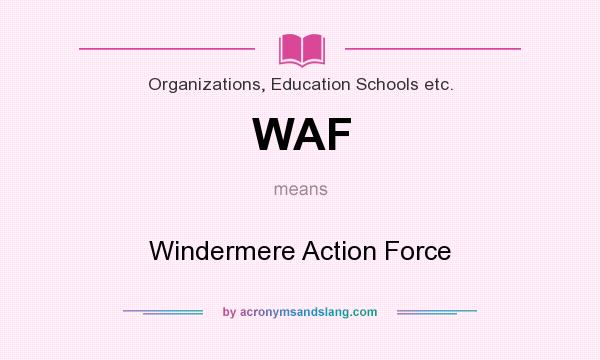 What does WAF mean? It stands for Windermere Action Force