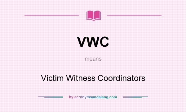 What does VWC mean? It stands for Victim Witness Coordinators