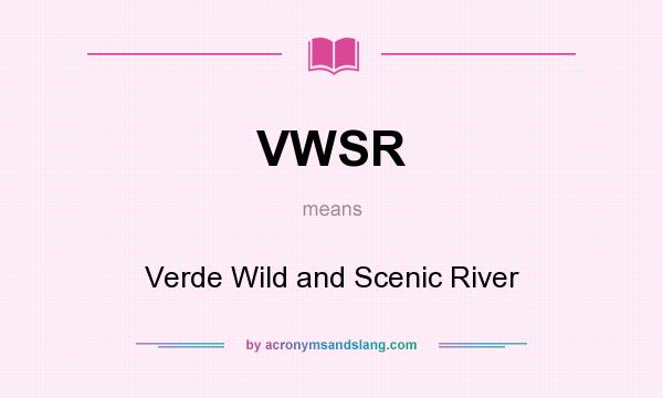 What does VWSR mean? It stands for Verde Wild and Scenic River