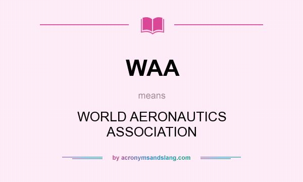 What does WAA mean? It stands for WORLD AERONAUTICS ASSOCIATION