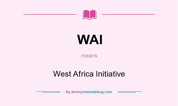 What does WAI mean? It stands for West Africa Initiative