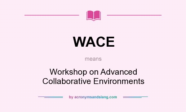What does WACE mean? It stands for Workshop on Advanced Collaborative Environments