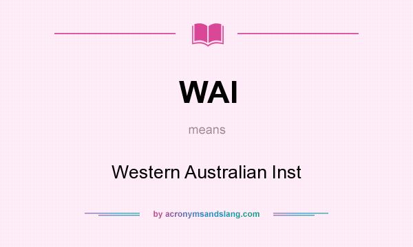 What does WAI mean? It stands for Western Australian Inst