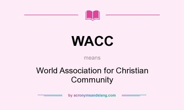 What does WACC mean? It stands for World Association for Christian Community