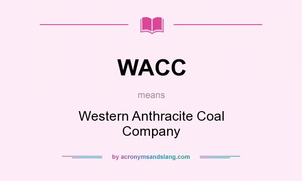 What does WACC mean? It stands for Western Anthracite Coal Company