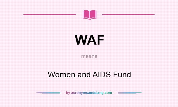 What does WAF mean? It stands for Women and AIDS Fund