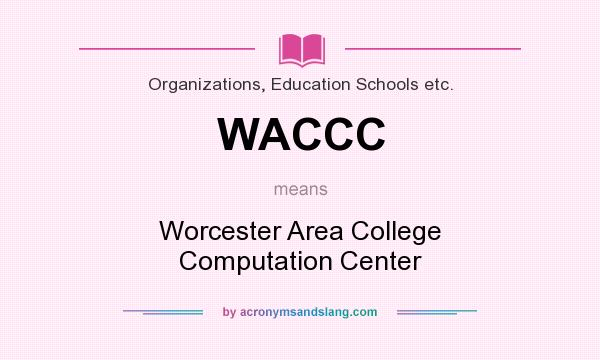 What does WACCC mean? It stands for Worcester Area College Computation Center