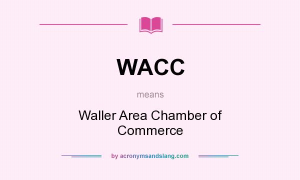 What does WACC mean? It stands for Waller Area Chamber of Commerce