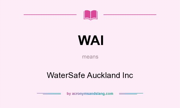 What does WAI mean? It stands for WaterSafe Auckland Inc