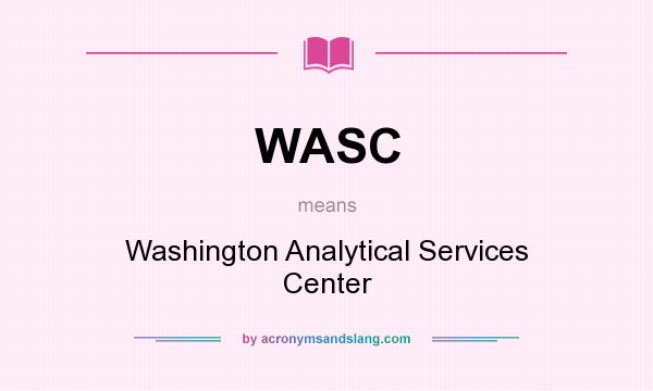 What does WASC mean? It stands for Washington Analytical Services Center