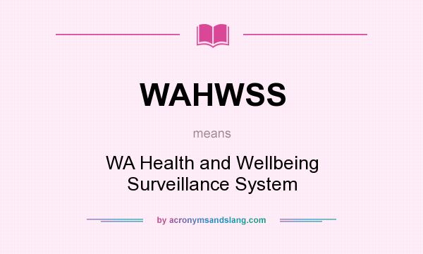 What does WAHWSS mean? It stands for WA Health and Wellbeing Surveillance System