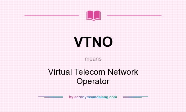 What does VTNO mean? It stands for Virtual Telecom Network Operator