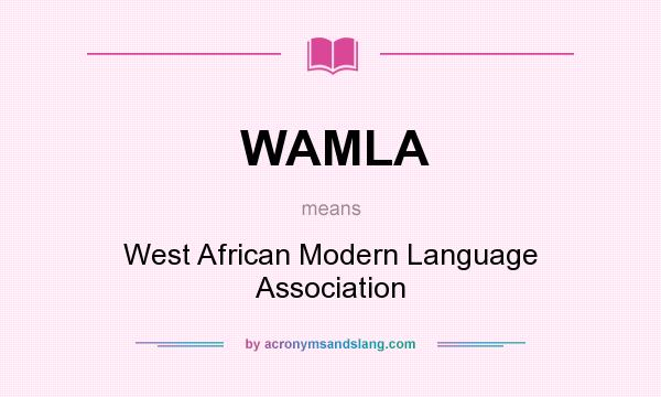 What does WAMLA mean? It stands for West African Modern Language Association
