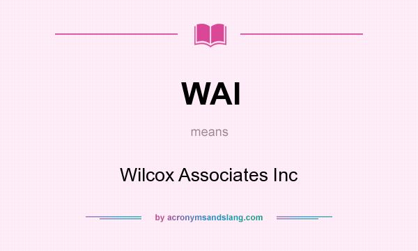 What does WAI mean? It stands for Wilcox Associates Inc