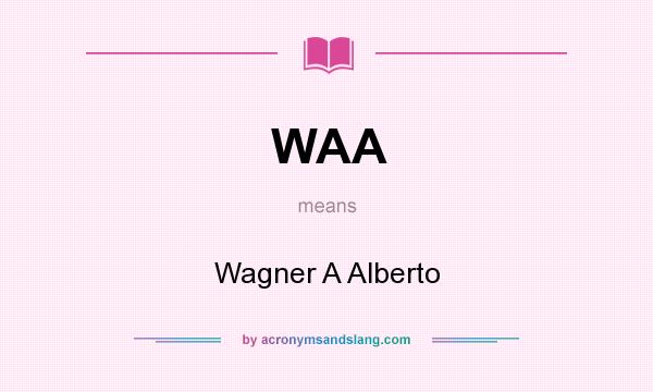 What does WAA mean? It stands for Wagner A Alberto