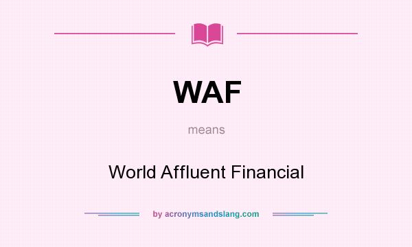 What does WAF mean? It stands for World Affluent Financial