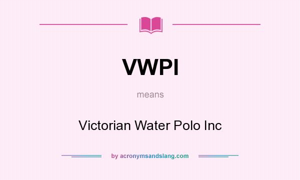 What does VWPI mean? It stands for Victorian Water Polo Inc