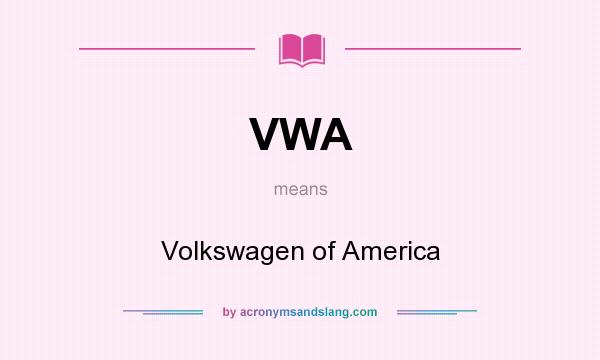 What does VWA mean? It stands for Volkswagen of America