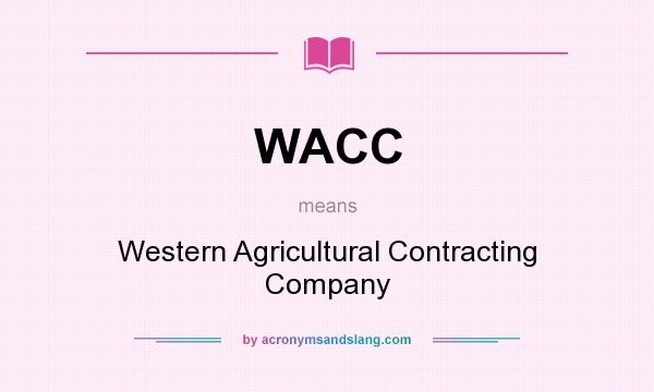 What does WACC mean? It stands for Western Agricultural Contracting Company