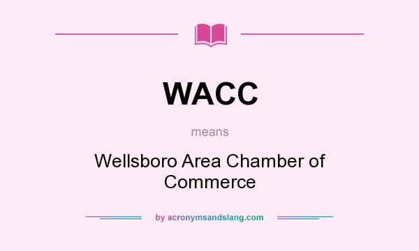 What does WACC mean? It stands for Wellsboro Area Chamber of Commerce