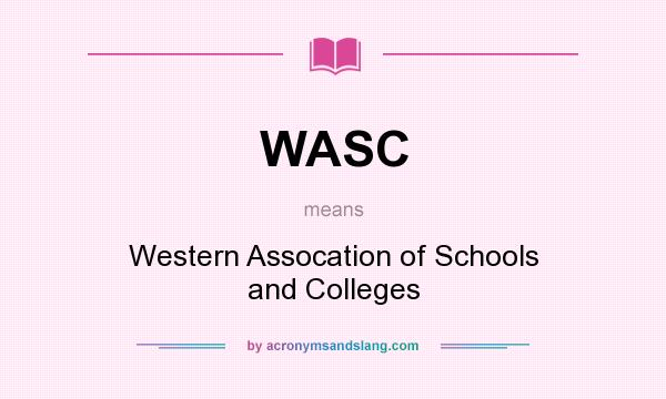 What does WASC mean? It stands for Western Assocation of Schools and Colleges