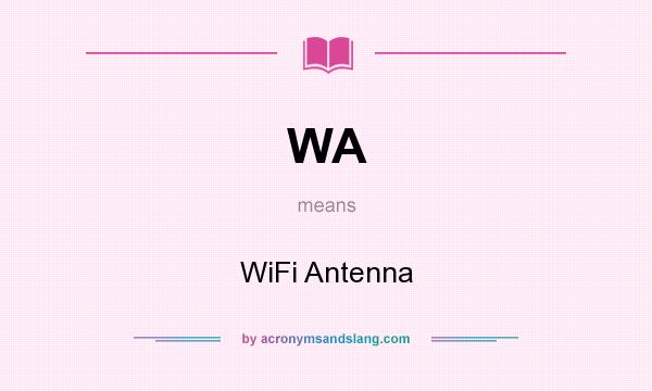 What does WA mean? It stands for WiFi Antenna