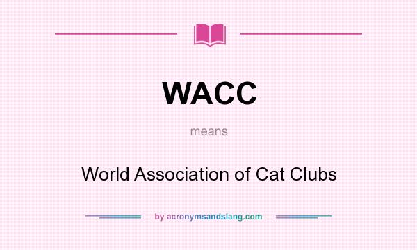 What does WACC mean? It stands for World Association of Cat Clubs