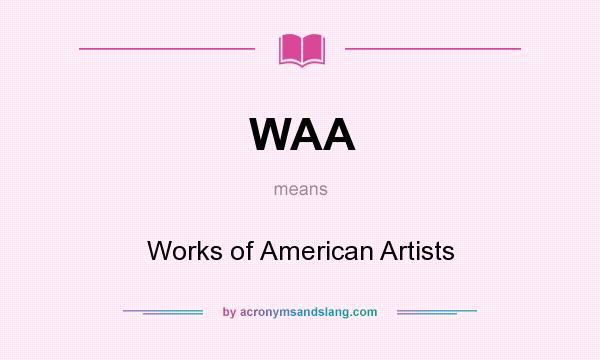 What does WAA mean? It stands for Works of American Artists