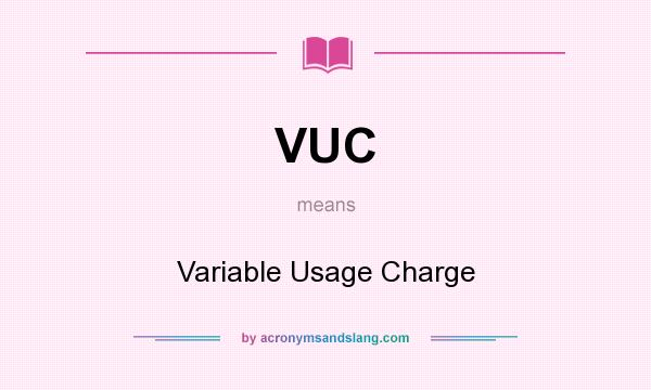 What does VUC mean? It stands for Variable Usage Charge
