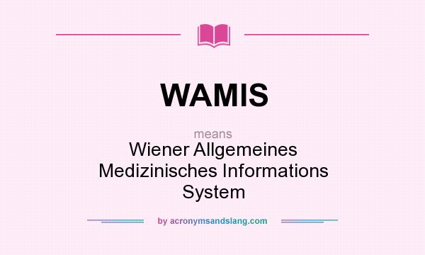 What does WAMIS mean? It stands for Wiener Allgemeines Medizinisches Informations System