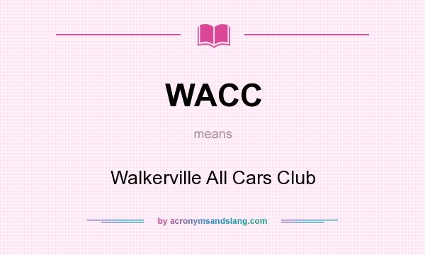 What does WACC mean? It stands for Walkerville All Cars Club