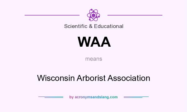 What does WAA mean? It stands for Wisconsin Arborist Association