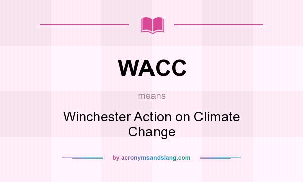 What does WACC mean? It stands for Winchester Action on Climate Change