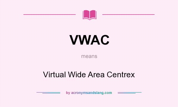 What does VWAC mean? It stands for Virtual Wide Area Centrex