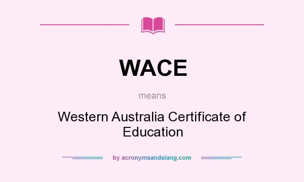 What does WACE mean? It stands for Western Australia Certificate of Education