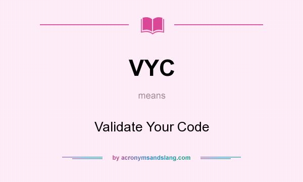 What does VYC mean? It stands for Validate Your Code