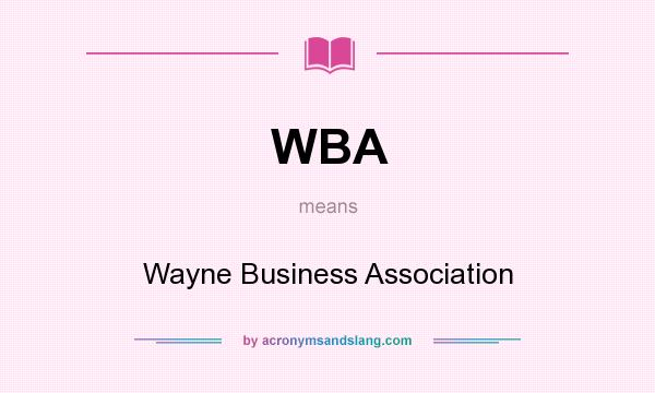 What does WBA mean? It stands for Wayne Business Association