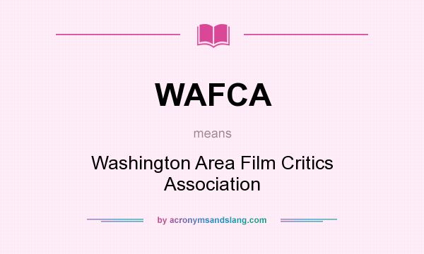 What does WAFCA mean? It stands for Washington Area Film Critics Association