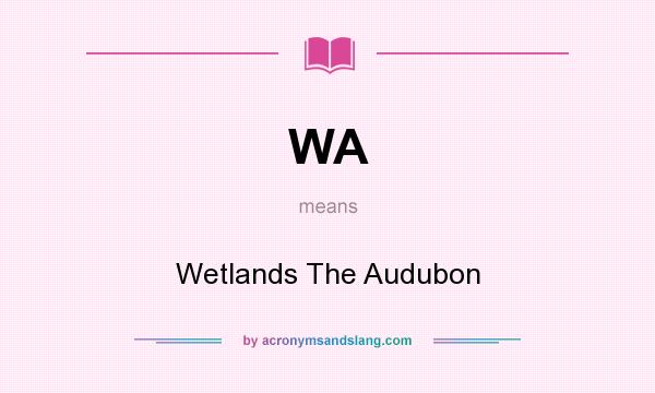 What does WA mean? It stands for Wetlands The Audubon
