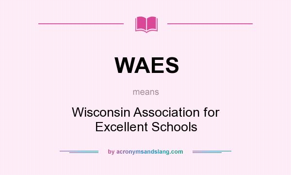 What does WAES mean? It stands for Wisconsin Association for Excellent Schools