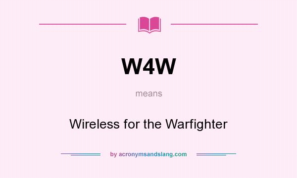 What does W4W mean? It stands for Wireless for the Warfighter