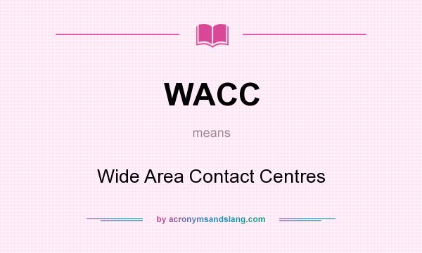 What does WACC mean? It stands for Wide Area Contact Centres
