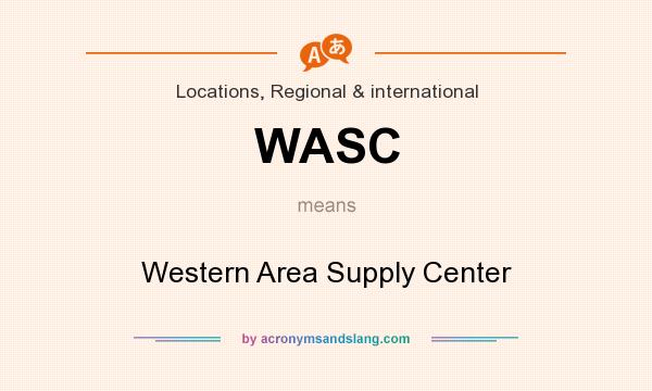 What does WASC mean? It stands for Western Area Supply Center