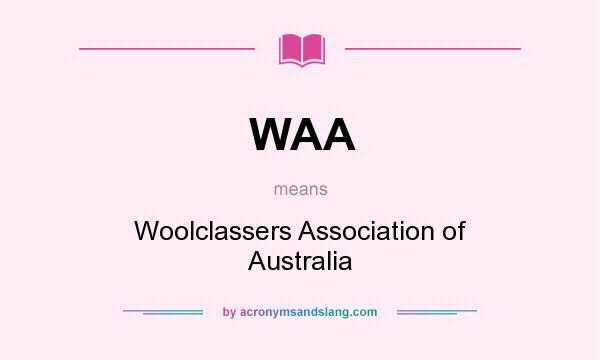 What does WAA mean? It stands for Woolclassers Association of Australia