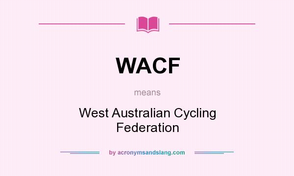 What does WACF mean? It stands for West Australian Cycling Federation