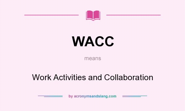 What does WACC mean? It stands for Work Activities and Collaboration