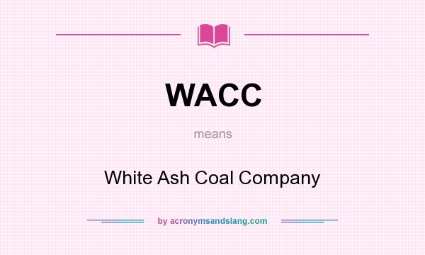 What does WACC mean? It stands for White Ash Coal Company