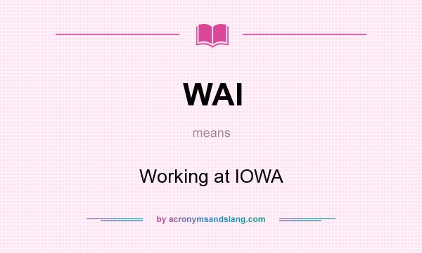 What does WAI mean? It stands for Working at IOWA
