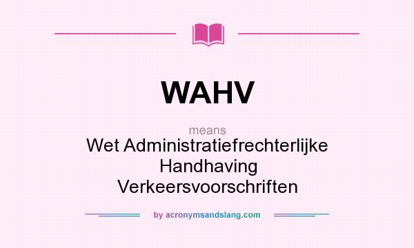 What does WAHV mean? It stands for Wet Administratiefrechterlijke Handhaving Verkeersvoorschriften